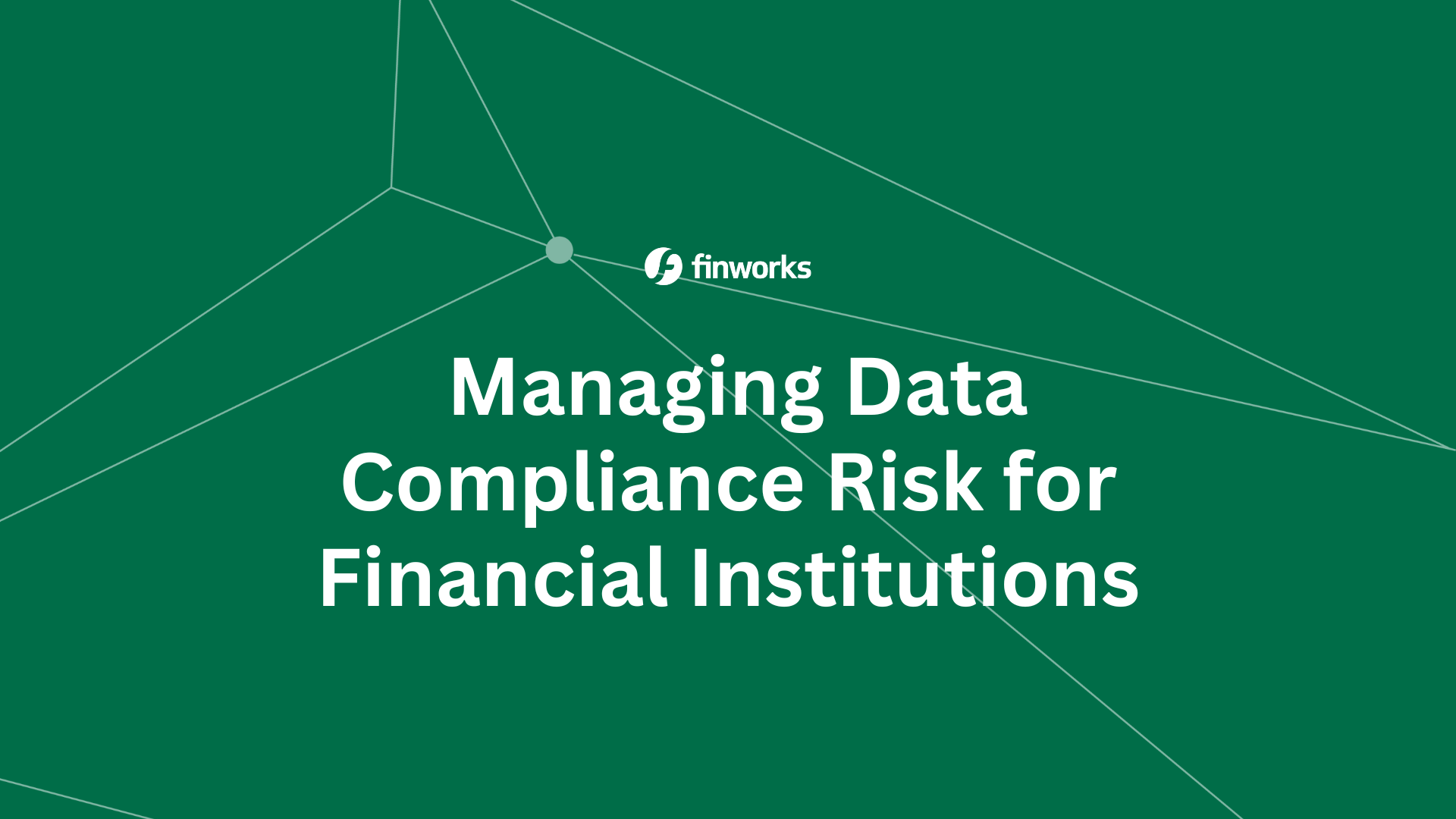 Managing Data Compliance Risk for Financial Institutions