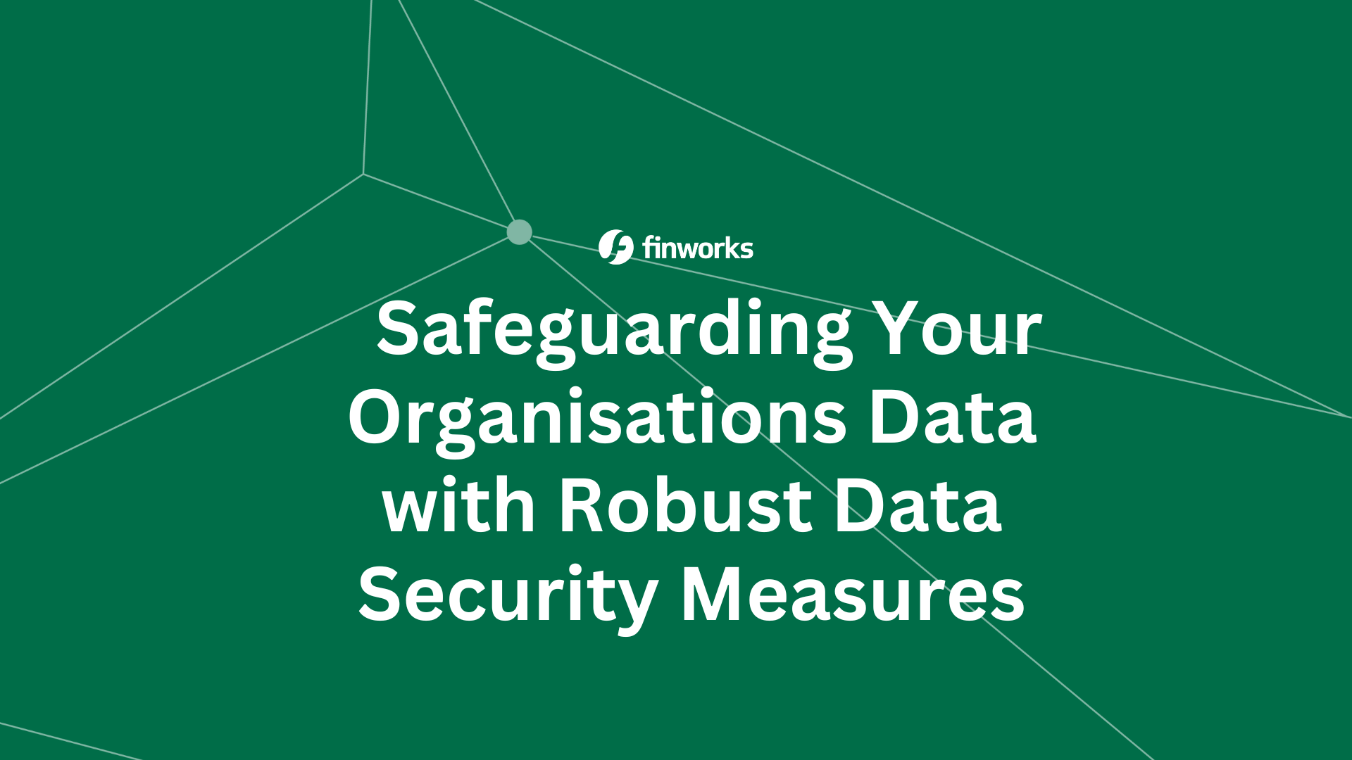Data Security Solutions: Approaches to Safeguard Your Organisations Data 