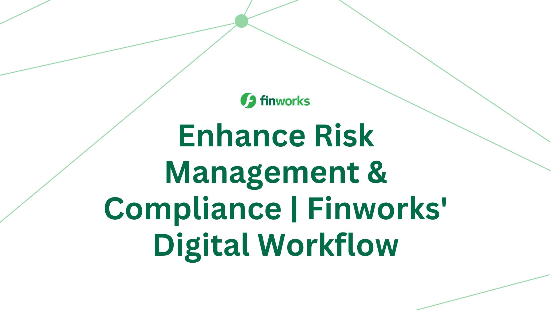 Enhance Risk Management & Compliance | Finworks' Digital Workflow