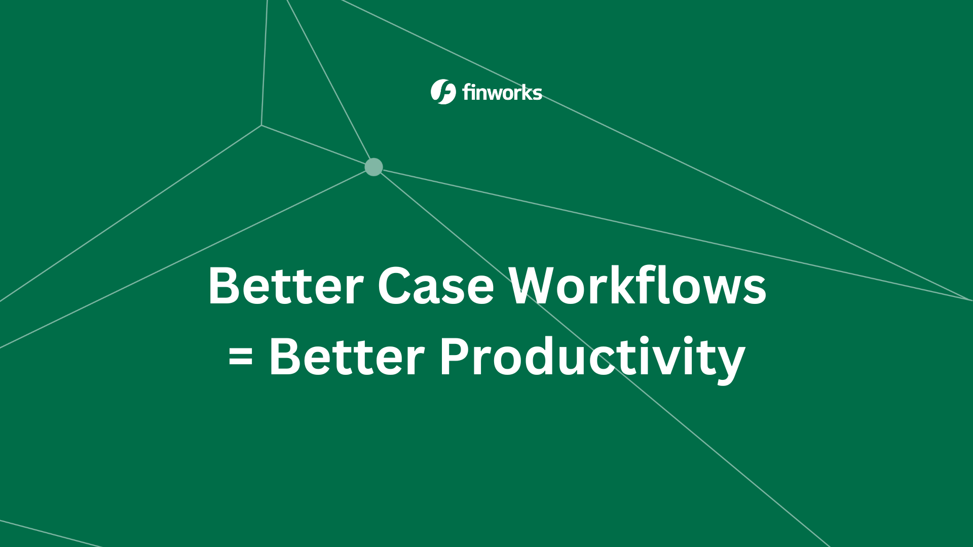 Better Case Workflows = Better Productivity