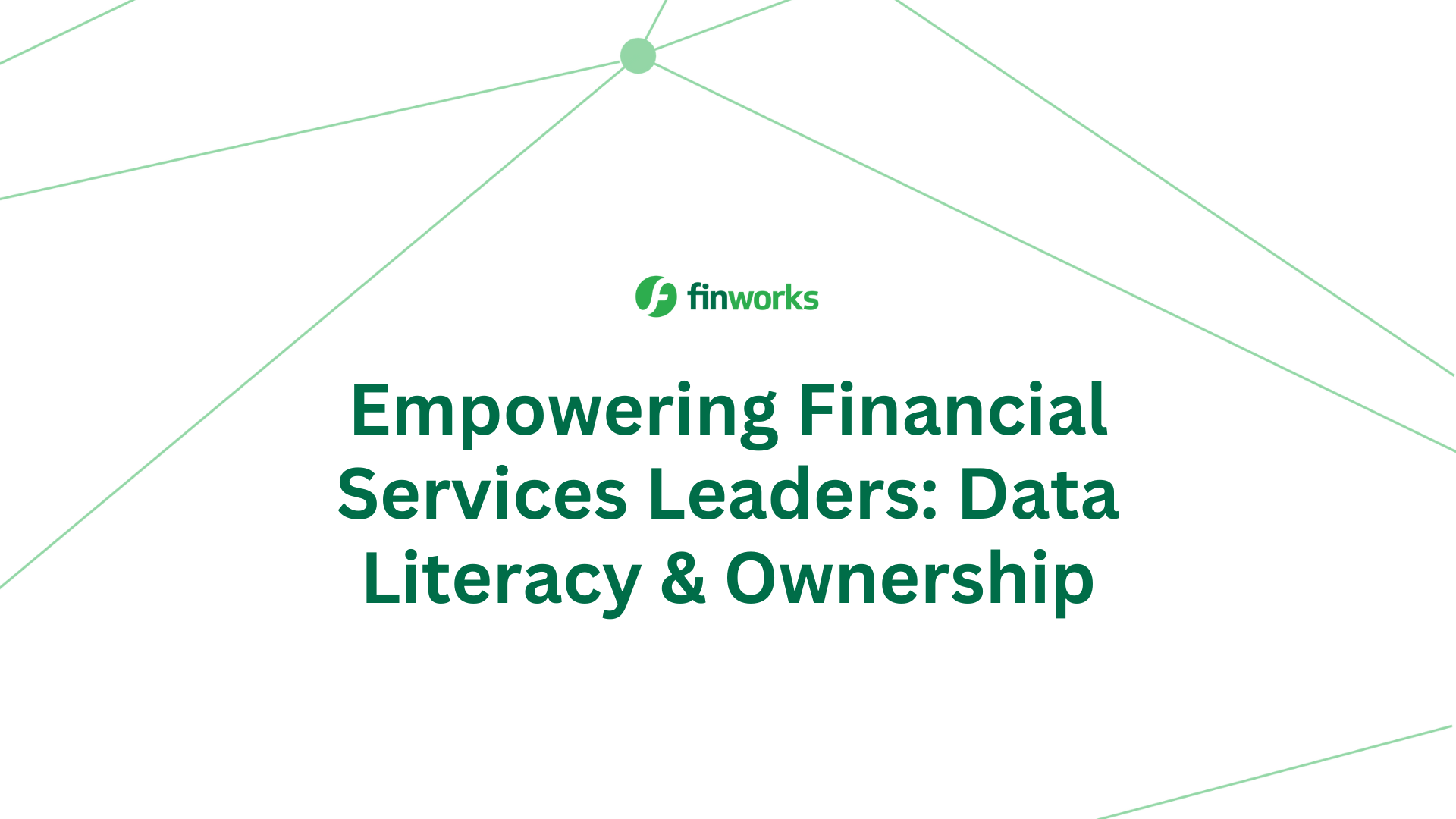 Empowering Financial Services Leaders: Data Literacy & Ownership | Finworks 