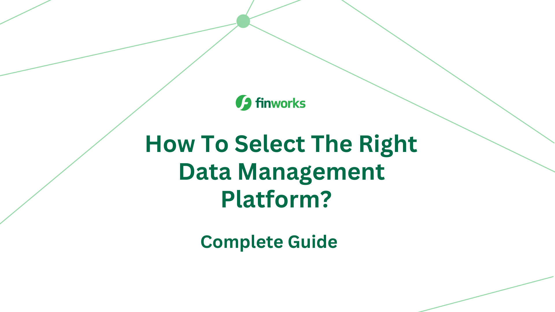 Complete Guide: How To Select The Right Data Management Platform?  