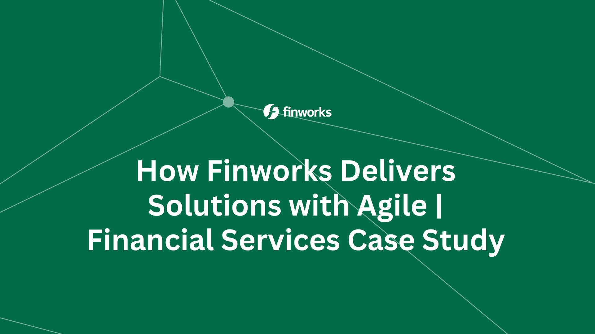 How Finworks Delivers Solutions with Agile | Financial Services Case Study