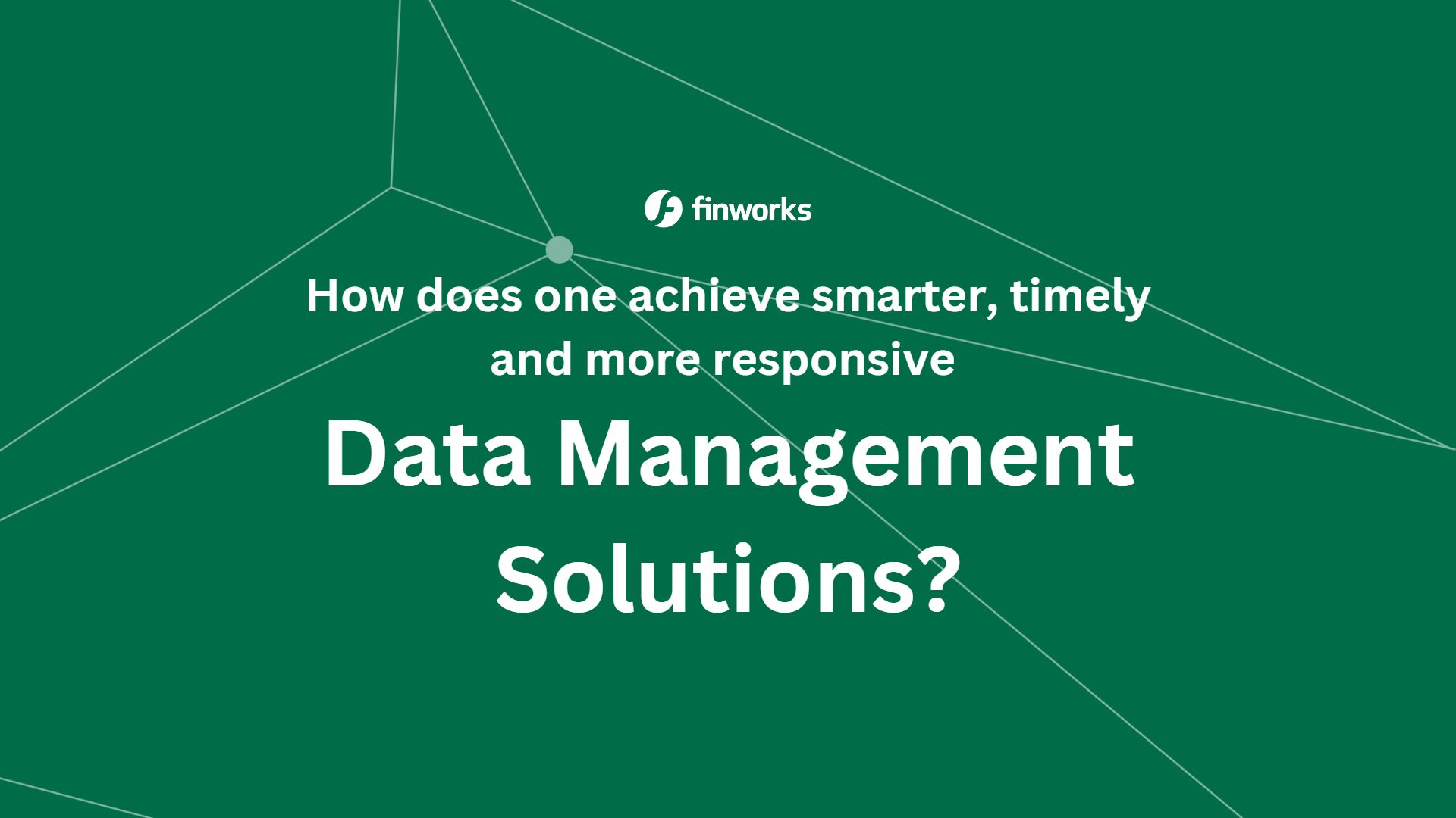 How does one achieve smarter, timely and more responsive data management solutions