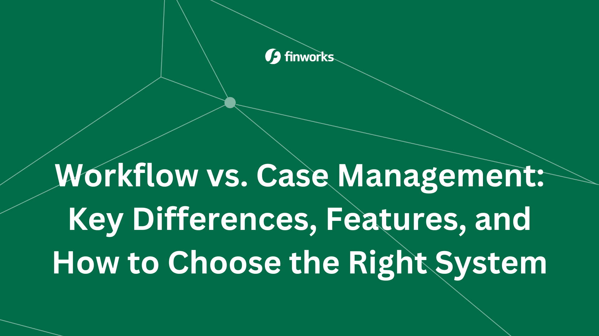 Workflow vs. Case Management Key Differences, Features, and How to Choose the Right System